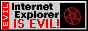 an internet badge that reads 'internet explorer is EVIL!'